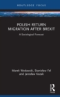 Polish Return Migration after Brexit : A Sociological Forecast - eBook