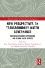 New Perspectives on Transboundary Water Governance : Interdisciplinary Approaches and Global Case Studies - eBook