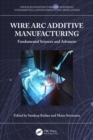 Wire Arc Additive Manufacturing : Fundamental Sciences and Advances - eBook
