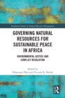 Governing Natural Resources for Sustainable Peace in Africa : Environmental Justice and Conflict Resolution - eBook