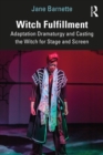 Witch Fulfillment: Adaptation Dramaturgy and Casting the Witch for Stage and Screen - eBook
