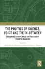 The Politics of Silence, Voice and the In-Between : Exploring Gender, Race and Insecurity from the Margins - eBook