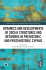 Dynamics and Developments of Social Structures and Networks in Prehistoric and Protohistoric Cyprus - eBook