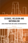Science, Religion and Nationalism : Local Perceptions and Global Historiographies - eBook