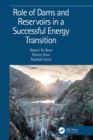 Role of Dams and Reservoirs in a Successful Energy Transition : Proceedings of the 12th ICOLD European Club Symposium 2023 (ECS 2023, Interlaken, Switzerland, 5-8 September 2023) - eBook
