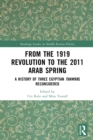 From the 1919 Revolution to the 2011 Arab Spring : A History of Three Egyptian Thawras Reconsidered - eBook
