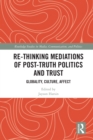 Re-thinking Mediations of Post-truth Politics and Trust : Globality, Culture, Affect - eBook