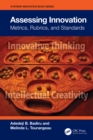 Assessing Innovation : Metrics, Rubrics, and Standards - eBook