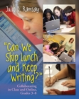 Can We Skip Lunch and Keep Writing? : Collaborating in Class & Online, Grades 3-6 - eBook