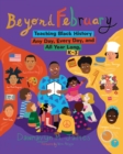 Beyond February : Teaching Black History Any Day, Every Day, and All Year Long, K-3 - eBook