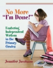 No More "I'm Done!" : Fostering Independent Writers in the Primary Grades - eBook