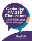 Conferring in the Math Classroom : A Practical Guidebook to Using 5-Minute Conferences to Grow Confident Mathematicians - eBook