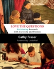 Love the Questions : Reclaiming Research with Curiosity and Passion - eBook
