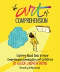 Art of Comprehension : Exploring Visual Texts to Foster Comprehension, Conversation, and Confidence - eBook