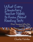 What Every Elementary Teacher Needs to Know About Reading Tests : (From Someone Who Has Written Them) - eBook
