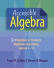 Accessible Algebra : 30 Modules to Promote Algebraic Reasoning, Grades 7-10 - eBook