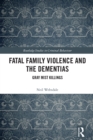 Fatal Family Violence and the Dementias : Gray Mist Killings - eBook