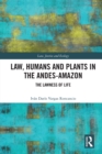 Law, Humans and Plants in the Andes-Amazon : The Lawness of Life - eBook