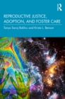 Reproductive Justice, Adoption, and Foster Care - eBook