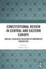 Constitutional Review in Central and Eastern Europe : Judicial-Legislative Relations in Comparative Perspective - eBook