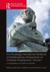 The Routledge International Handbook of Multidisciplinary Perspectives on Character Development, Volume I : Conceptualizing and Defining Character - eBook