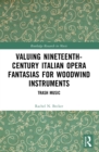 Valuing Nineteenth-Century Italian Opera Fantasias for Woodwind Instruments : Trash Music - eBook