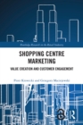 Shopping Centre Marketing : Value Creation and Customer Engagement - eBook