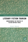 Literary Fiction Tourism : Understanding the Practice of Fiction-Inspired Travel - eBook