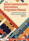 The Social Communication Intervention Programme Manual : Supporting Children's Pragmatic and Social Communication Needs, Ages 6-11 - eBook