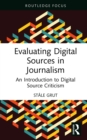 Evaluating Digital Sources in Journalism : An Introduction to Digital Source Criticism - eBook