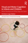Visual and Motor Cognition in Infants and Children : What Develops and What Stays the Same - eBook