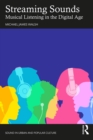 Streaming Sounds : Musical Listening in the Digital Age - eBook