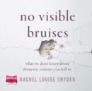 No Visible Bruises : What We Don't Know about Domestic Violence Can Kill Us Hardcover - Book