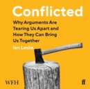 Conflicted : Why Arguments Are Tearing Us Apart and How They Can Bring Us Together - Book