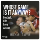 Whose Game Is It Anyway? : Football, Life, Love & Loss - Book
