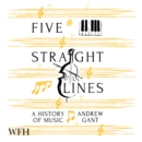 Five Straight Lines : A History of Music - Book