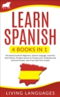 Learn Spanish: 4 Books In 1: The Easiest Guide for Beginners, Spanish Language, Grammar, Short Stories, the Best Lessons to Increase Your Vocabulary And Common Phrases, Even If You Start From Scratch - eBook
