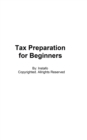 Tax Preparation for Beginners: The Easy Way to Prepare, Reduce, and File Taxes Yourself - eBook