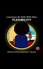Learning Life Skills with Mya: Flexibility - eBook