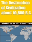 Destruction of Civilization about 10,500 B.C. - eBook