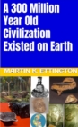 300 Million Year Old Civilization Existed on Earth - eBook