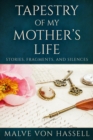 Tapestry Of My Mother's Life: Stories, Fragments, And Silences - eBook