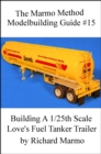 Marmo Method Modelbuilding Guide #15: Building A 1/25th Scale Love's Fuel Tanker Trailer - eBook