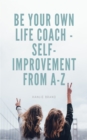 Be Your Own Life Coach: Self-Improvement From A to Z - eBook