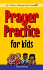Prayer Practice for Kids: A Christian Prayer Guide to Build Praying Boys & Girls - eBook