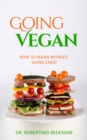 Going Vegan: How to Vegan without Going Crazy - eBook