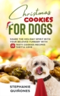 Christmas Cookies for Dogs: Share the Holiday Spirit with Your Beloved Furbaby with 20 Tasty Cookies Recipes They'll Love - eBook