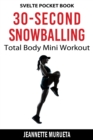 30-Second Total Body Snowballing Mini Workout: Svelte Pocket Book - eBook