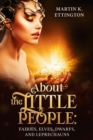 About the Little People: Fairies, Elves, Dwarfs, and Leprechauns - eBook