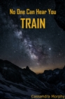 No One Can Hear You Train - eBook